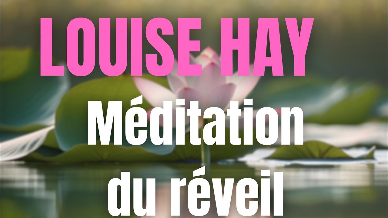 Méditation du réveil -Louise Hay en français
