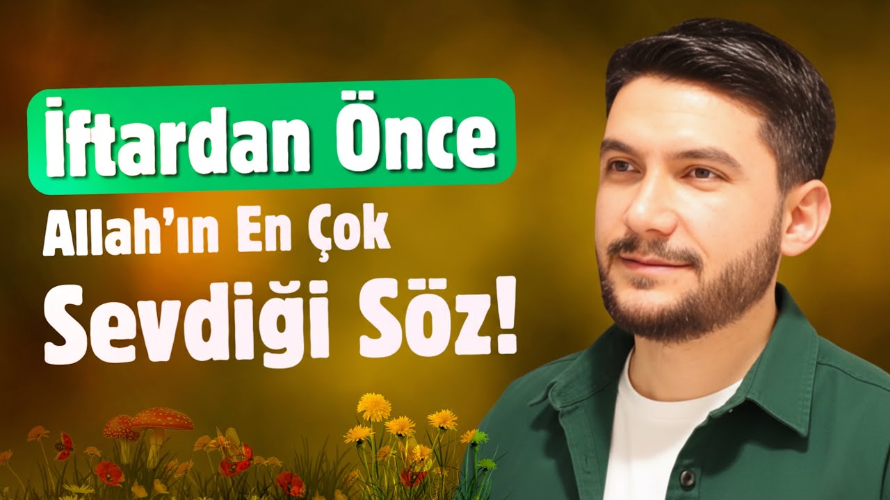 İFTARA 20 DK KALA! İftardan Önce Allah'ın En Sevdiği Söz!