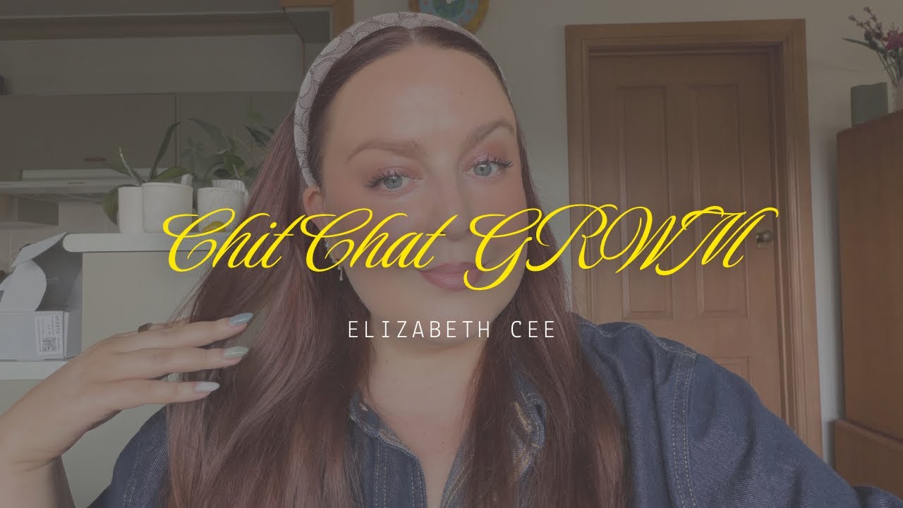 Chit Chat GRWM