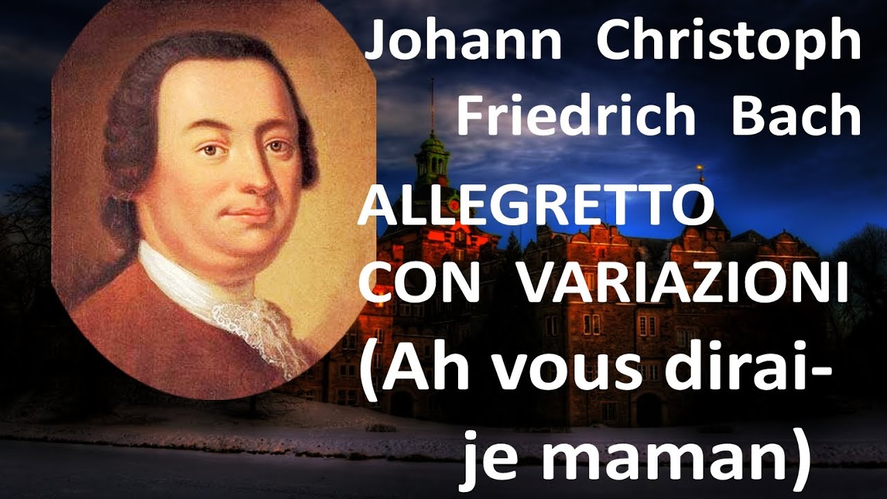 Johann Christoph Friedrich Bach (1732-95): Allegretto con variazioni (Ah vous dirai-je maman)