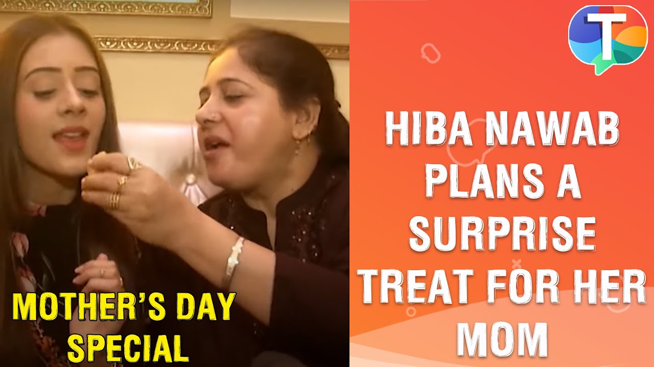 Hiba Nawab plans a SPECIAL treat for her mother | Mother's Day Special | Exclusive