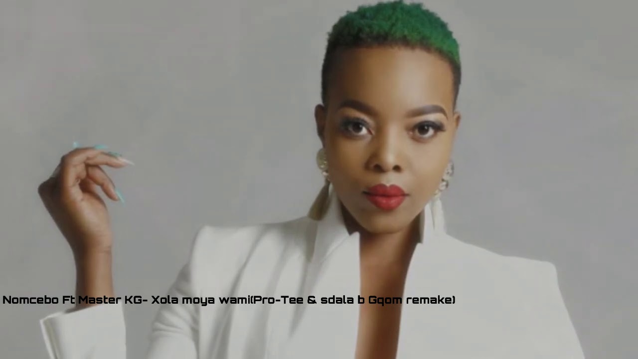 Nomcebo Ft Master KG- Xola moya wami(Pro-Tee & sdala b Gqom remake)