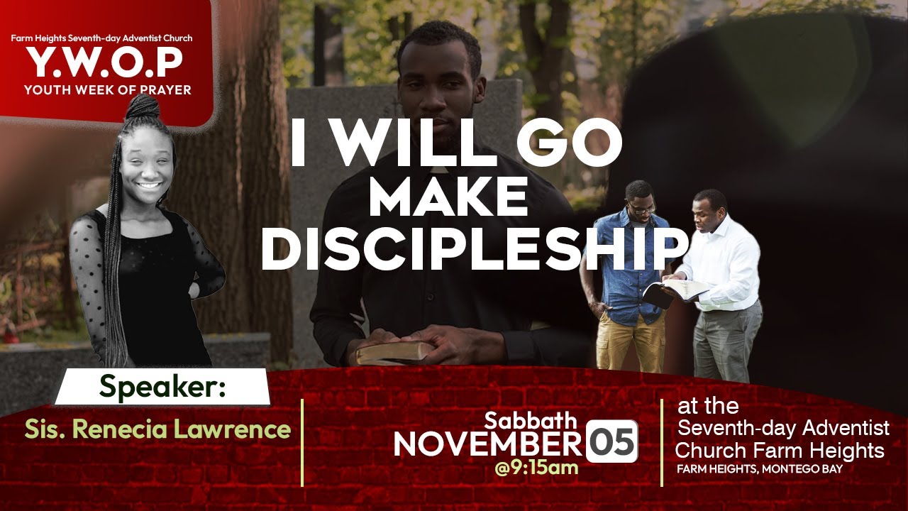 I Will Go Make Discipleship || Youth Week of Prayer || Sabbath November 5, 2022