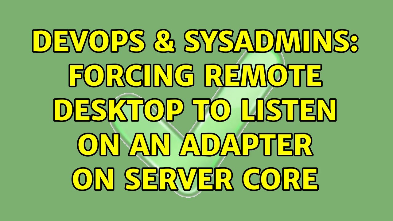 DevOps & SysAdmins: Forcing Remote Desktop to listen on an adapter on Server Core