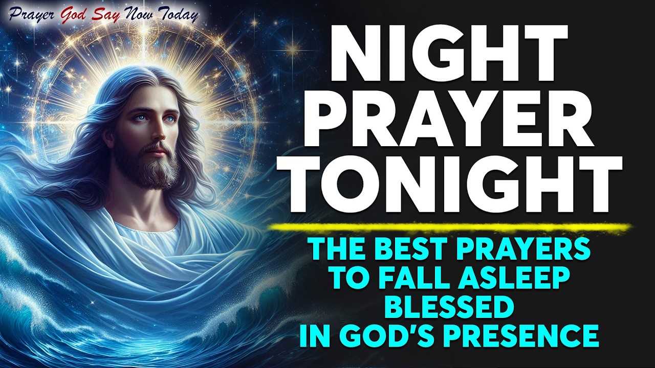 NIGHT PRAYER TONIGHT🙏 The Best Prayers To Fall Asleep Blessed In God's Presence