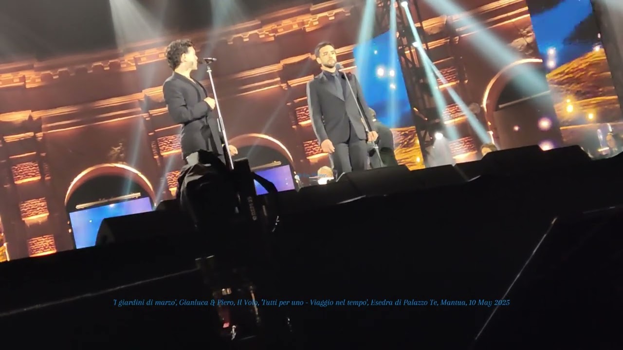 My video: 30 'I giardini di marzo', Gianluca & Piero, Il Volo, Palazzo Te, Mantua, 10 May 2025