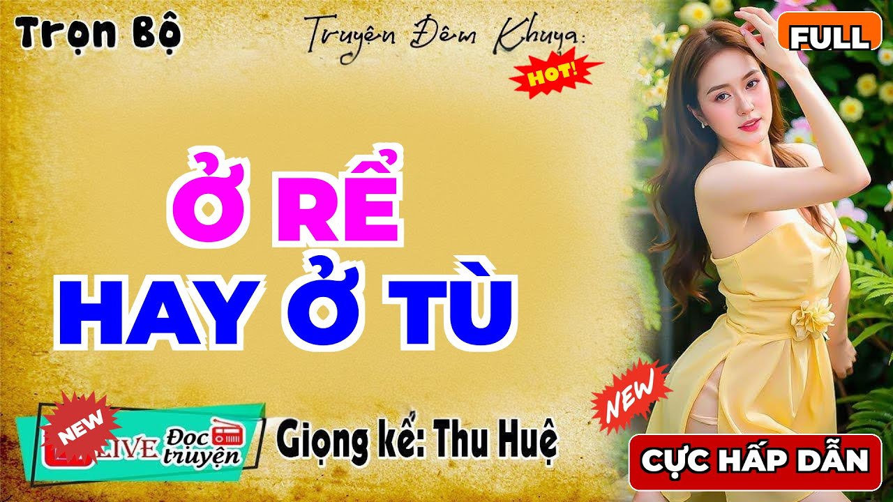 Full Trọn Bộ: Ở RỂ HAY Ở TÙ - Thu Huệ Diễn Đọc Hay Nhất 2026 - MC Thu Huệ Mới Nhất 2026