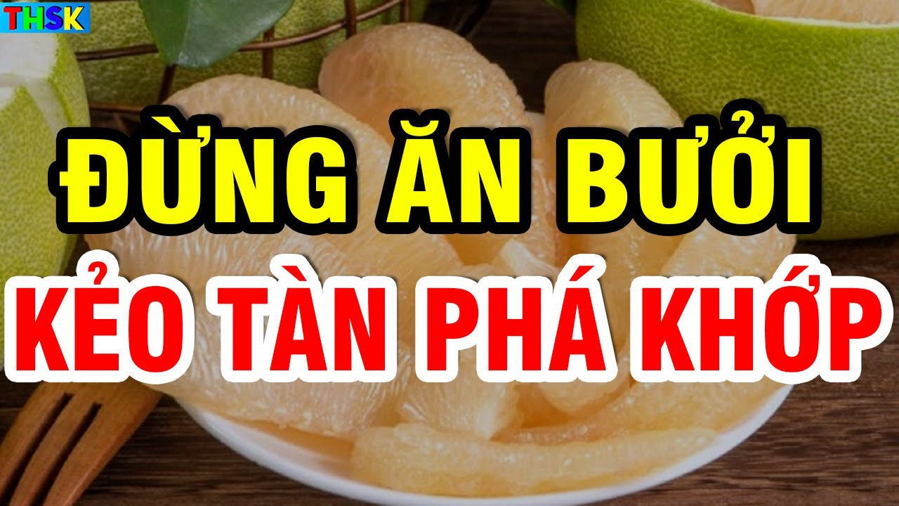 Người Cao Tuổi TUYỆT ĐỐI ĐỪNG ĂN BƯỞI Nếu Chưa Biết 10 T&aacute;c Hại Cực Đ.ộc N&agrave;y, Kẻo Ch&acirc;n YẾU DẦN