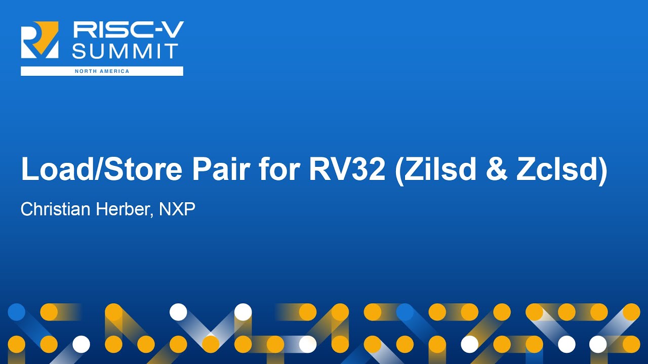 Load/Store Pair for RV32 (Zilsd & Zclsd) - Christian Herber, NXP