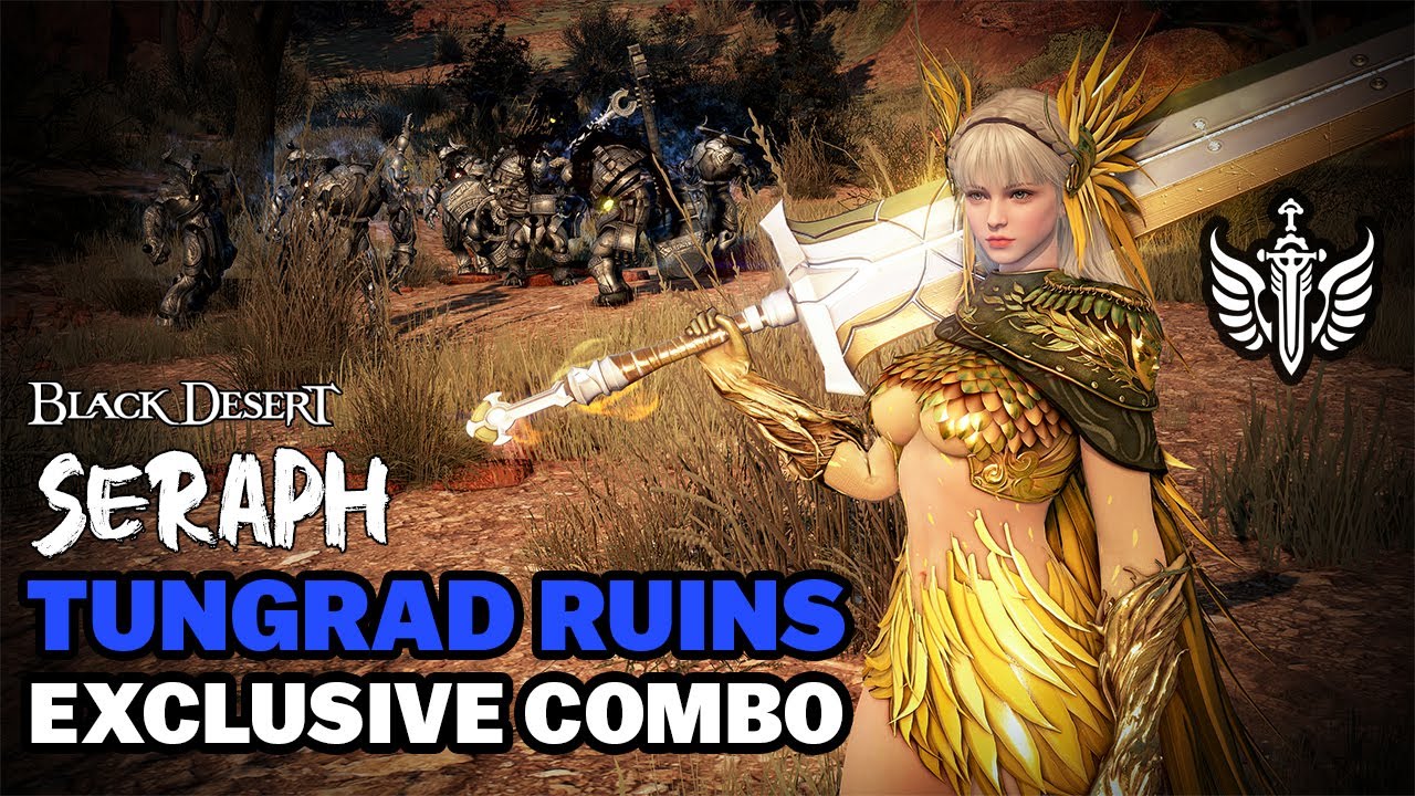 BDO | Seraph Exclusive PvE Combo For Tungrad Ruins – Rabams Changed Everything