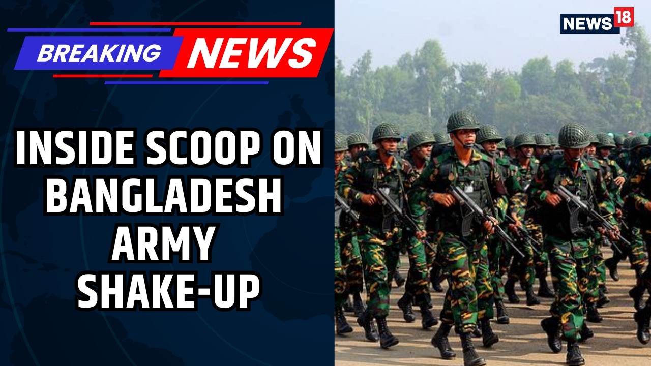 Bangladesh Army Likely to See Major Reshuffle Amid Internal Consolidation Efforts | BNP | News18
