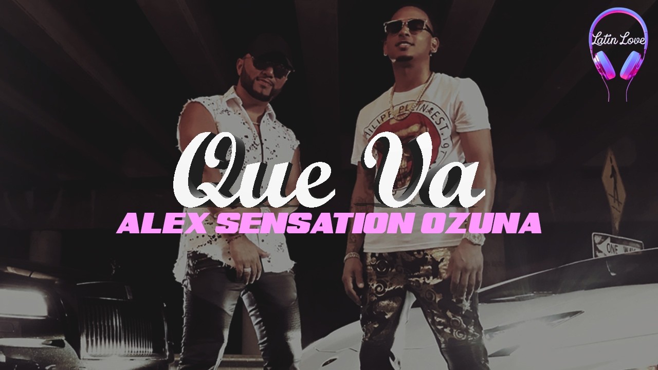 Alex Sensation, Ozuna - Que Va (Letra)