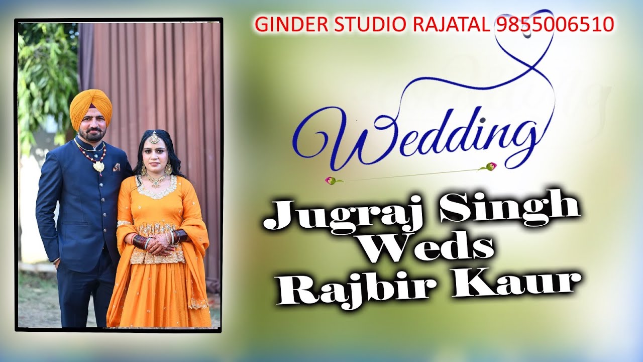 Jugraj Singh Weds Rajbir Kaur Live By Ginder Studio Rajatal 9855006510