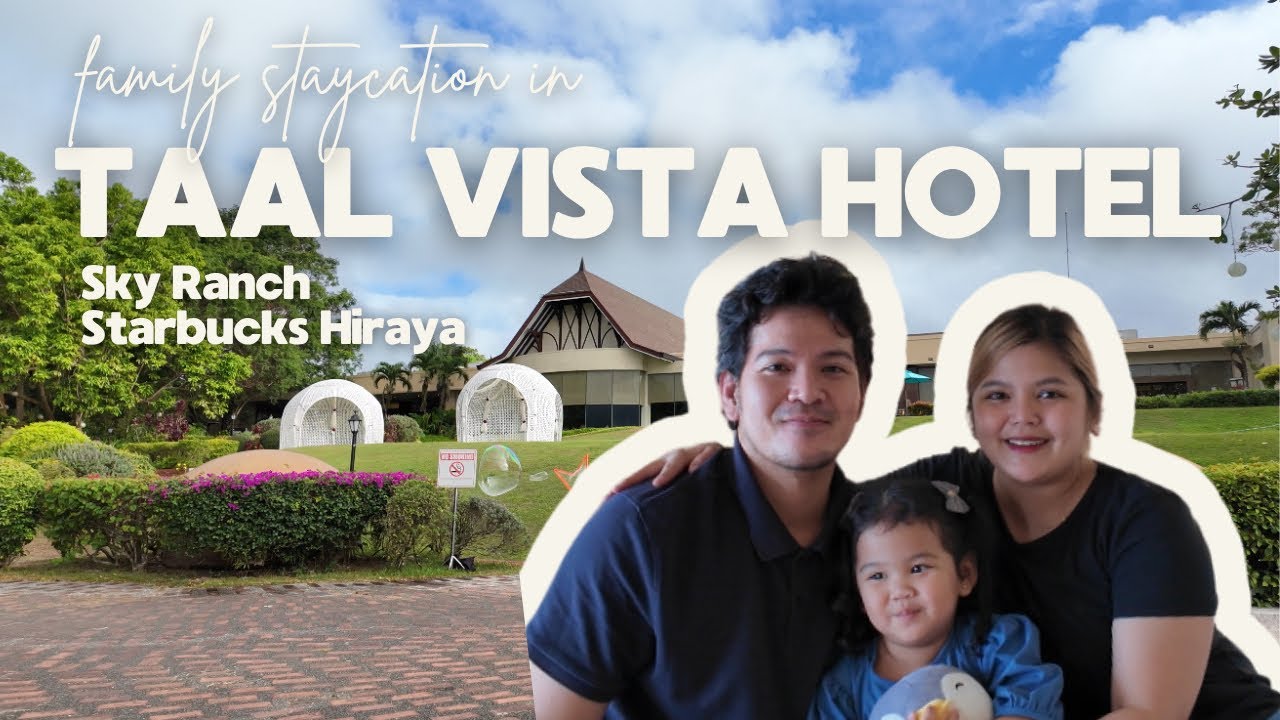 TAAL VISTA HOTEL 2025, FAMILY STAYCATION, SKY RANCH TAGAYTAY, STARBUCKS HIRAYA