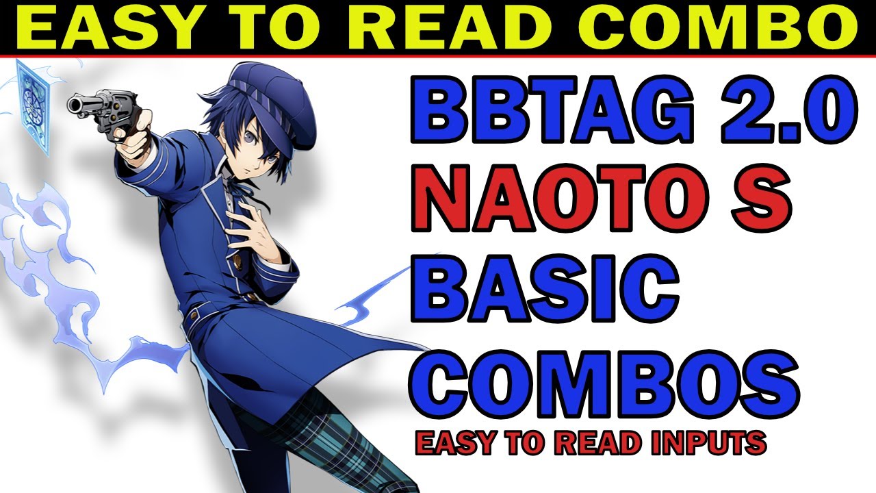 BBTAG NAOTO SHIROGANE BEST BASIC COMBOS - EASY TO READ COMBO INPUTS - EASY TO ADVANCE - ZEPHELA