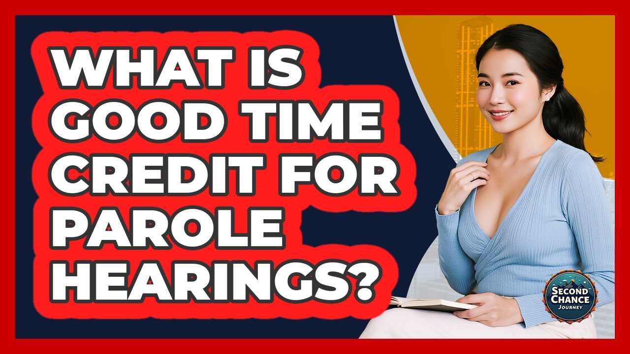 What Is Good Time Credit For Parole Hearings? - Second Chance Journey