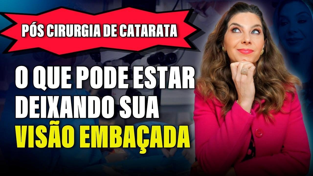 O Que Pode Estar Deixando Sua Visão Embaçada Após a Cirurgia de Catarata?
