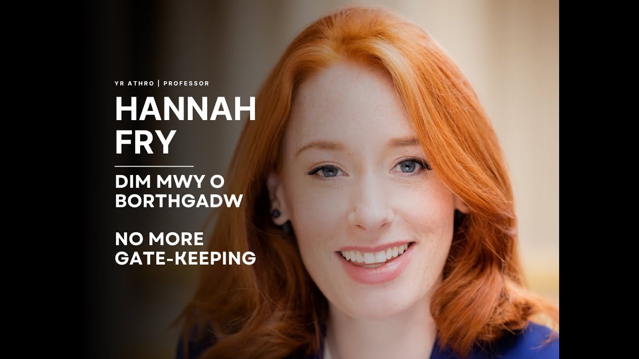 Yr Athro | Professor Hannah Fry: Dim Mwy o Borthgadw | No More Gate-Keeping