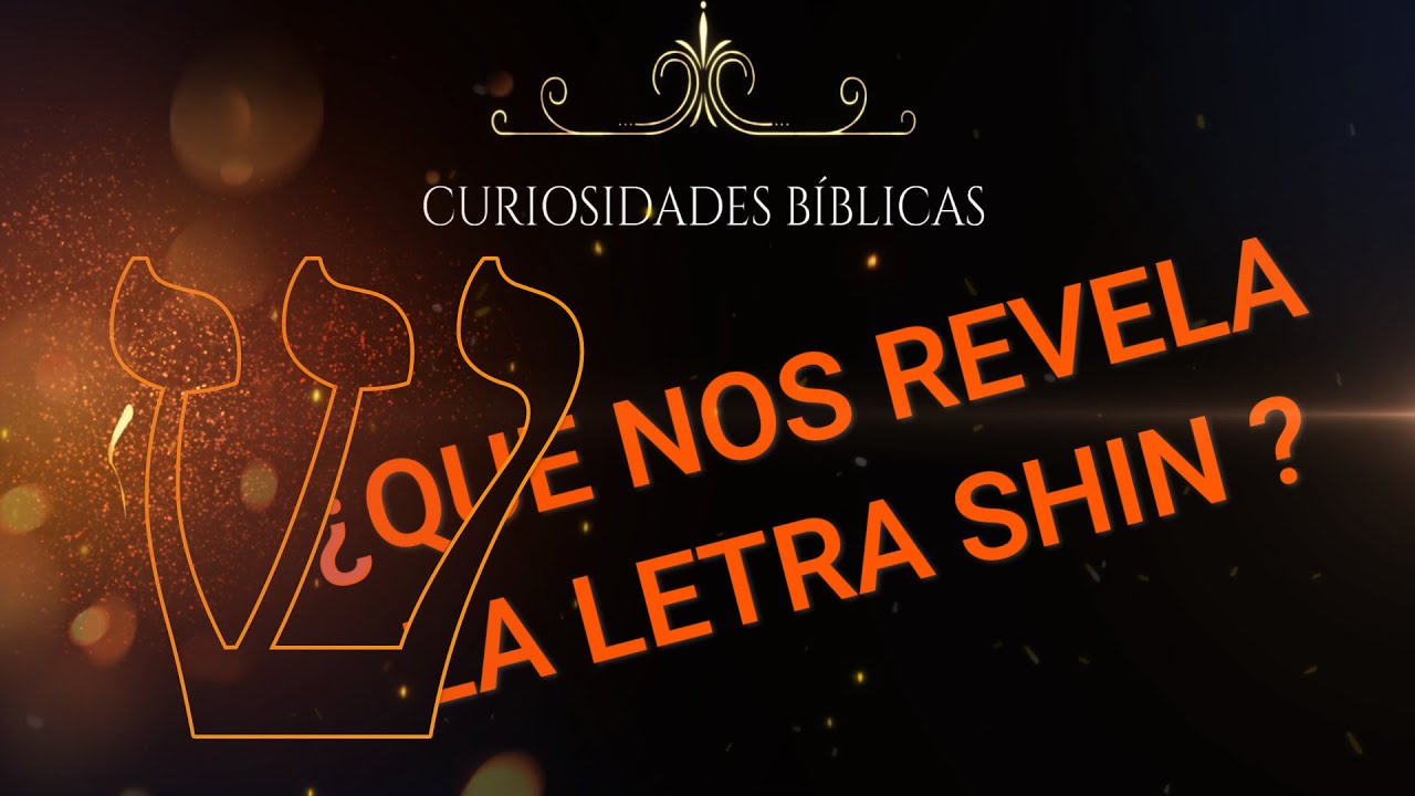 #8- LETRA SHIN- ¿QUÉ NOS REVELA DIOS?- SERIE APRENDIENDO LAS ESCRITURAS CON EL ALFABETO HEBREO.