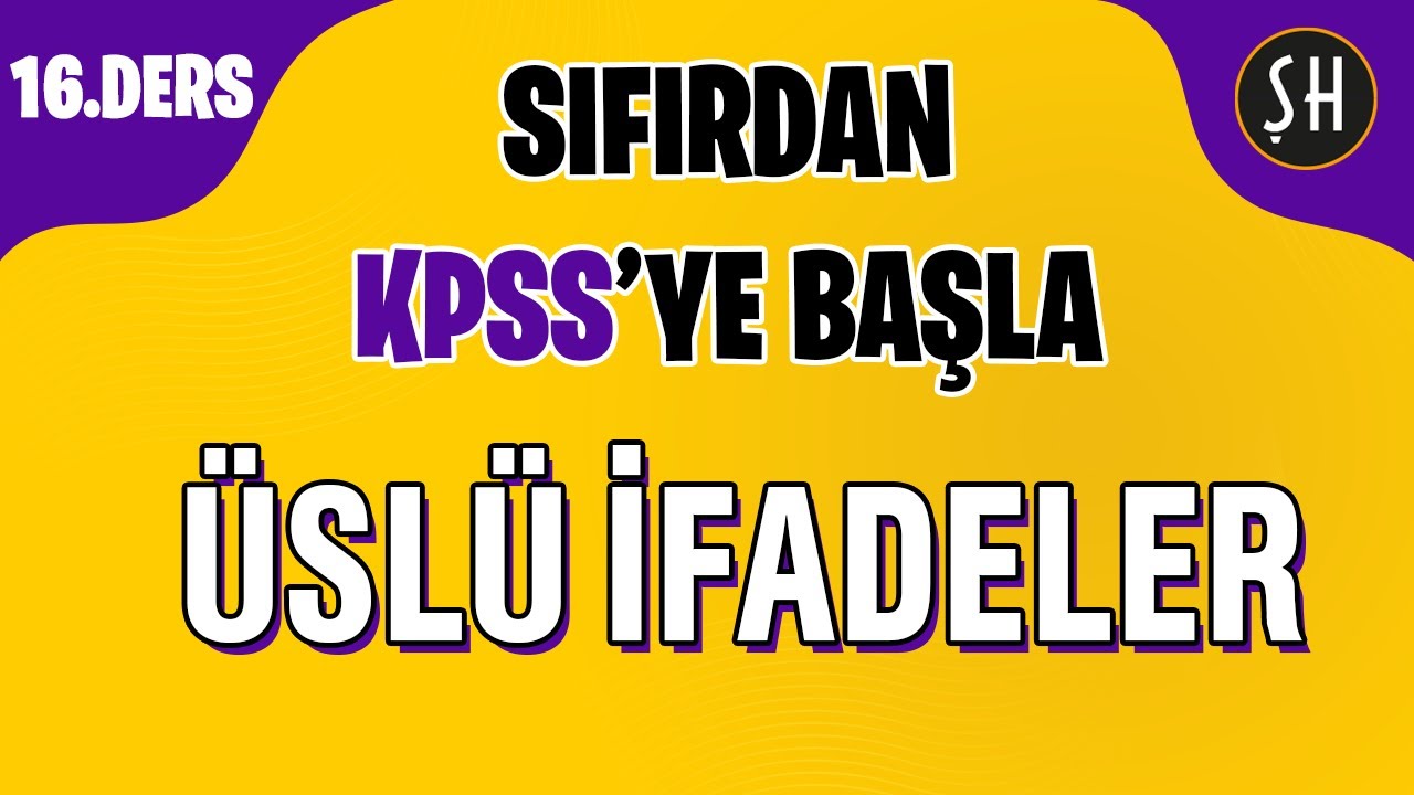 KPSS 16. DERS | ÜSLÜ İFADELER | SIFIRDAN KPSS MATEMATİK KAMPI - ŞENOL HOCA