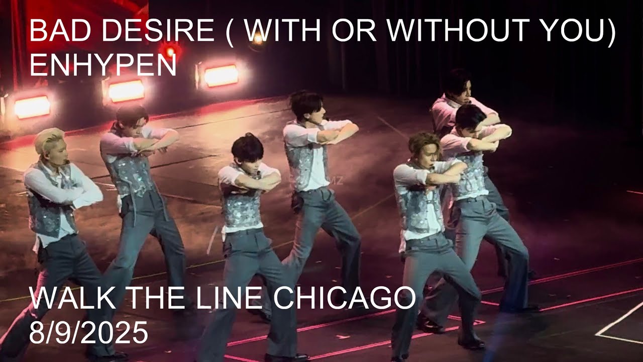 ENHYPEN - BAD DESIRE (WITH OR WITHOUT YOU) | WALK THE LINE TOUR IN CHICAGO | 8/9/2025