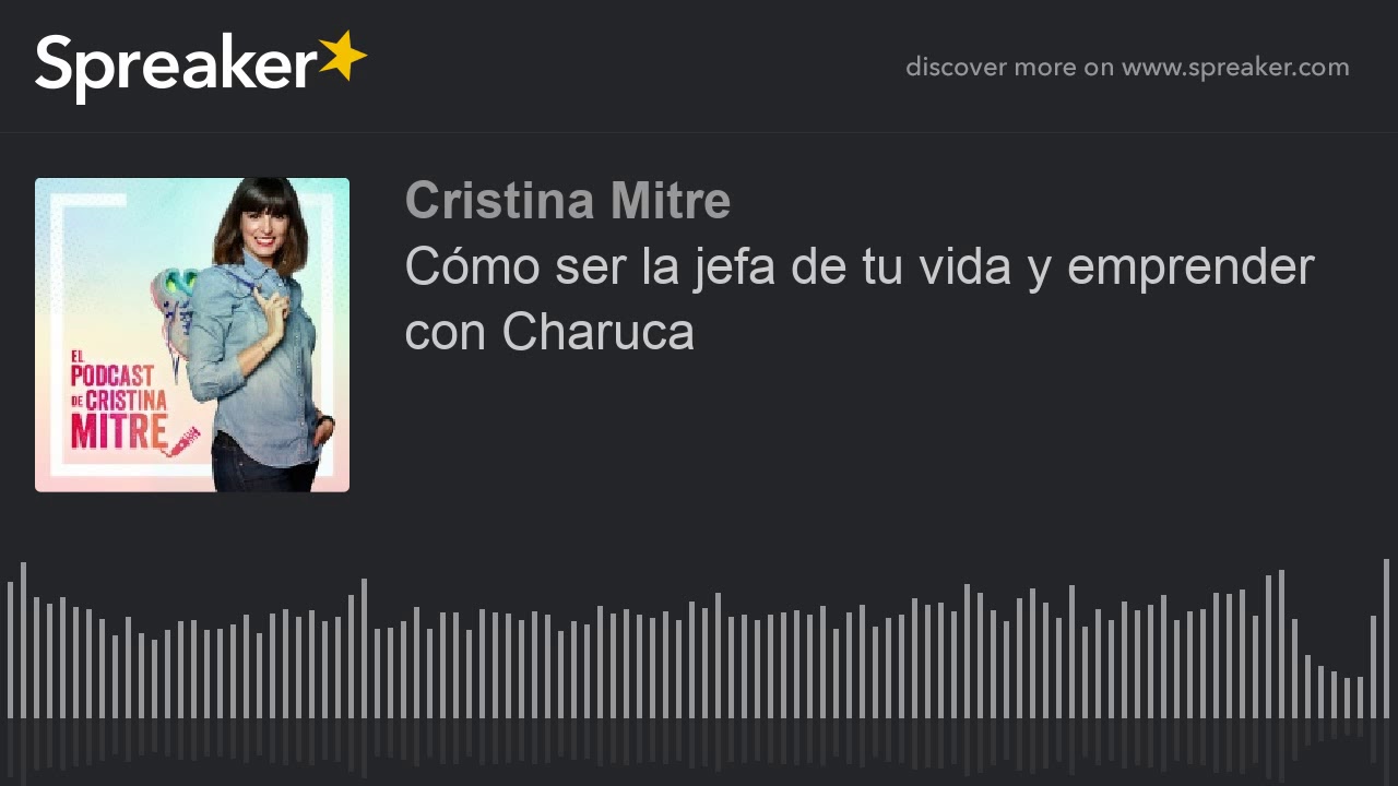 Cómo ser la jefa de tu vida y emprender con Charuca