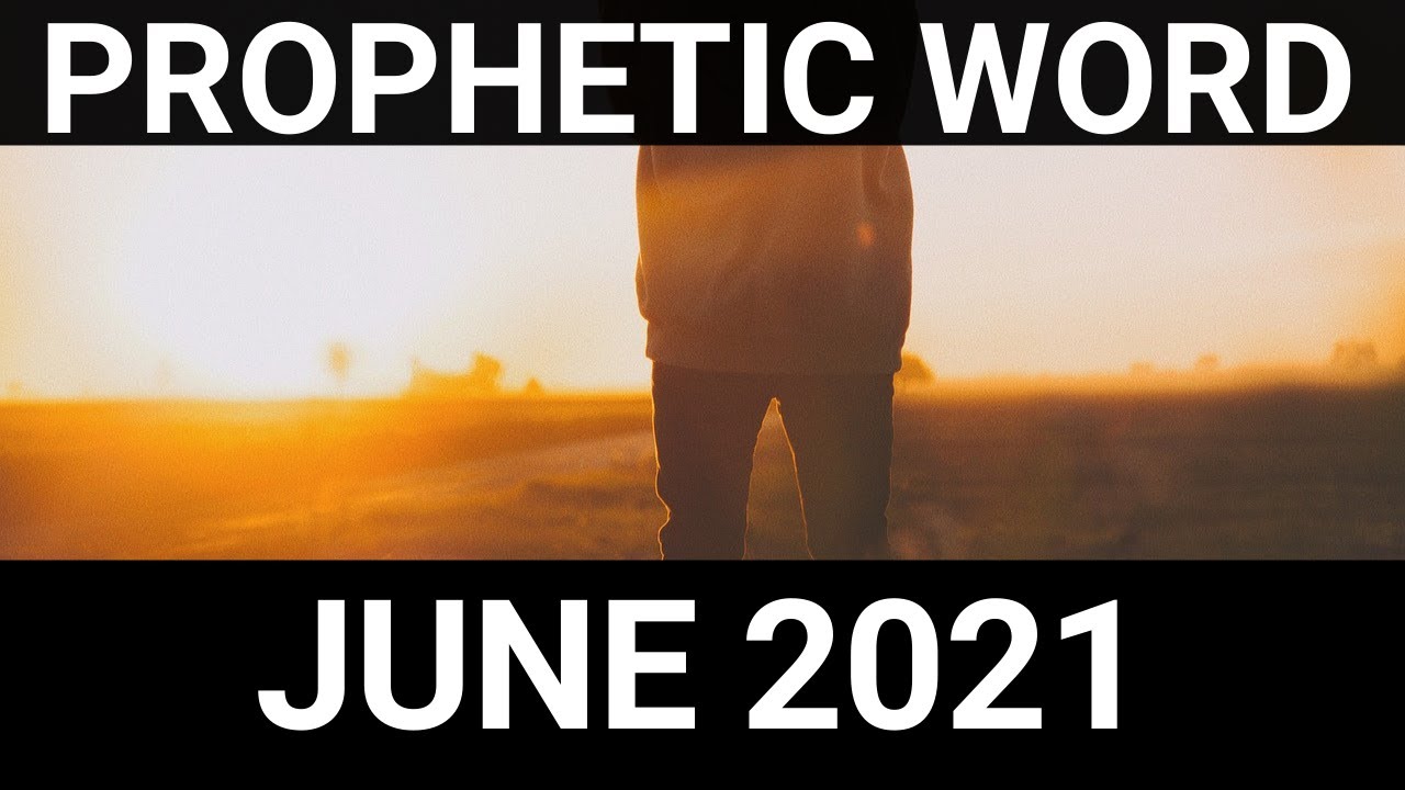 Prophetic Word for June 2021
