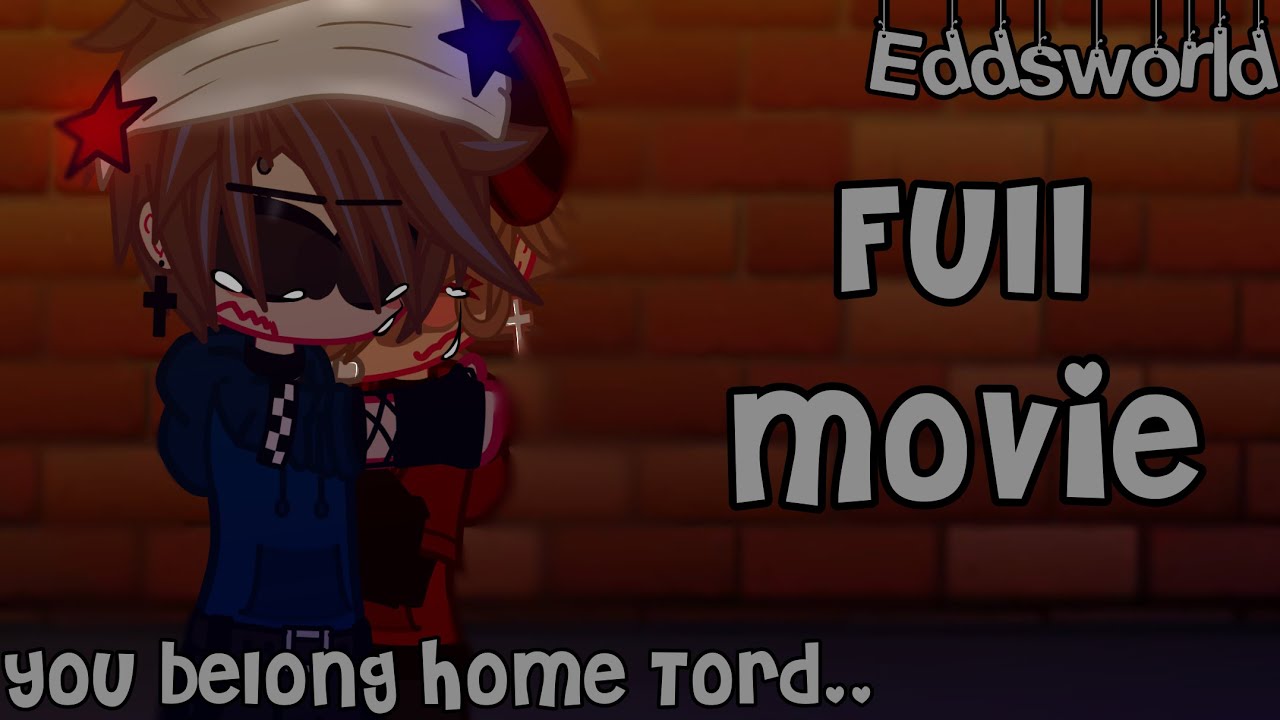 //You Belong Home Tord..//EDDSWORLD//FULL MOVIE//TOMTORD//GC