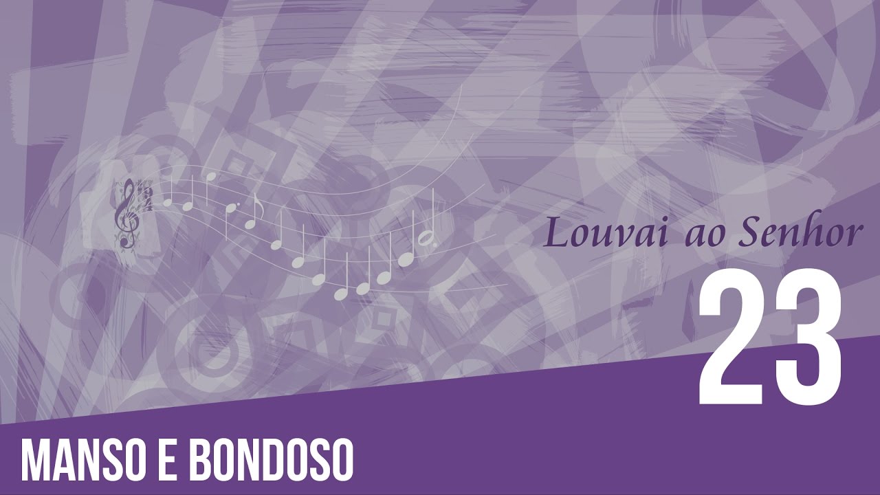 23 - Manso e bondoso