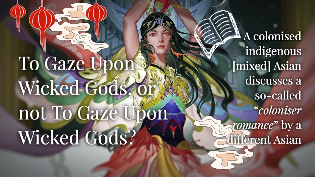 To Gaze Upon Wicked Gods | a colonised Asian discusses