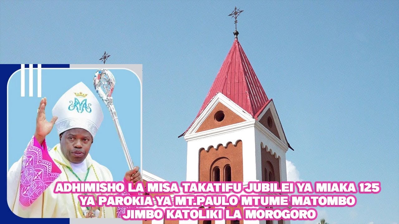 🔴 #LIVE: MISA YA JUBILEI YA MIAKA 125 YA PAROKIA YA MT.PAULO MTUME MATOMBO JIMBO KATOLIKI LA MORO