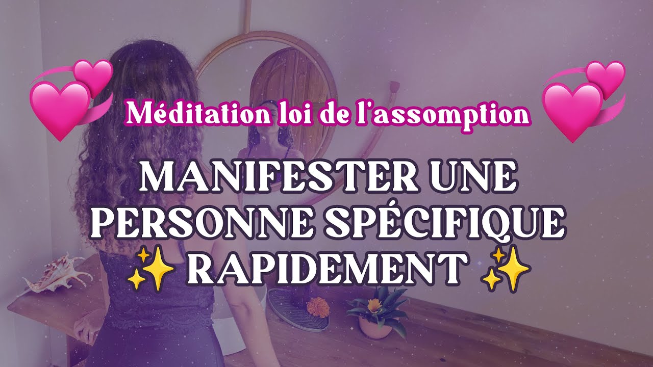 Manifester une personne sp&eacute;cifique ✨ RAPIDEMENT ✨ | M&eacute;ditation loi de l'assomption
