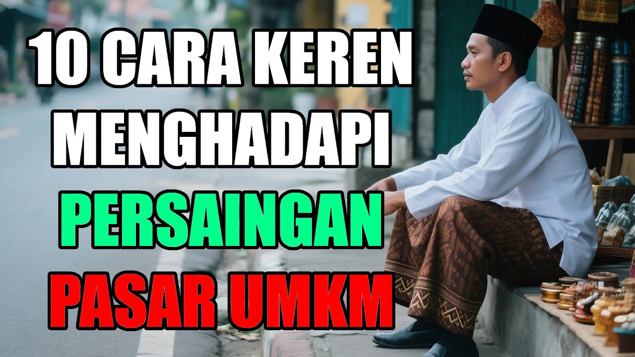 10 Cara Menghadapi Persaingan di Pasar UMKM dengan Efektif