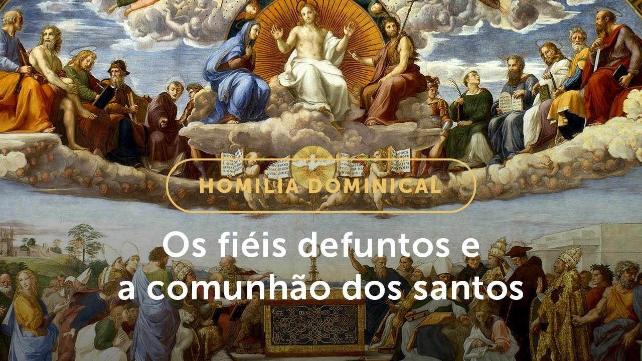 Homilia Dominical | Os fiéis defuntos e a comunhão dos santos (Com. de Todos os Fiéis Defuntos)