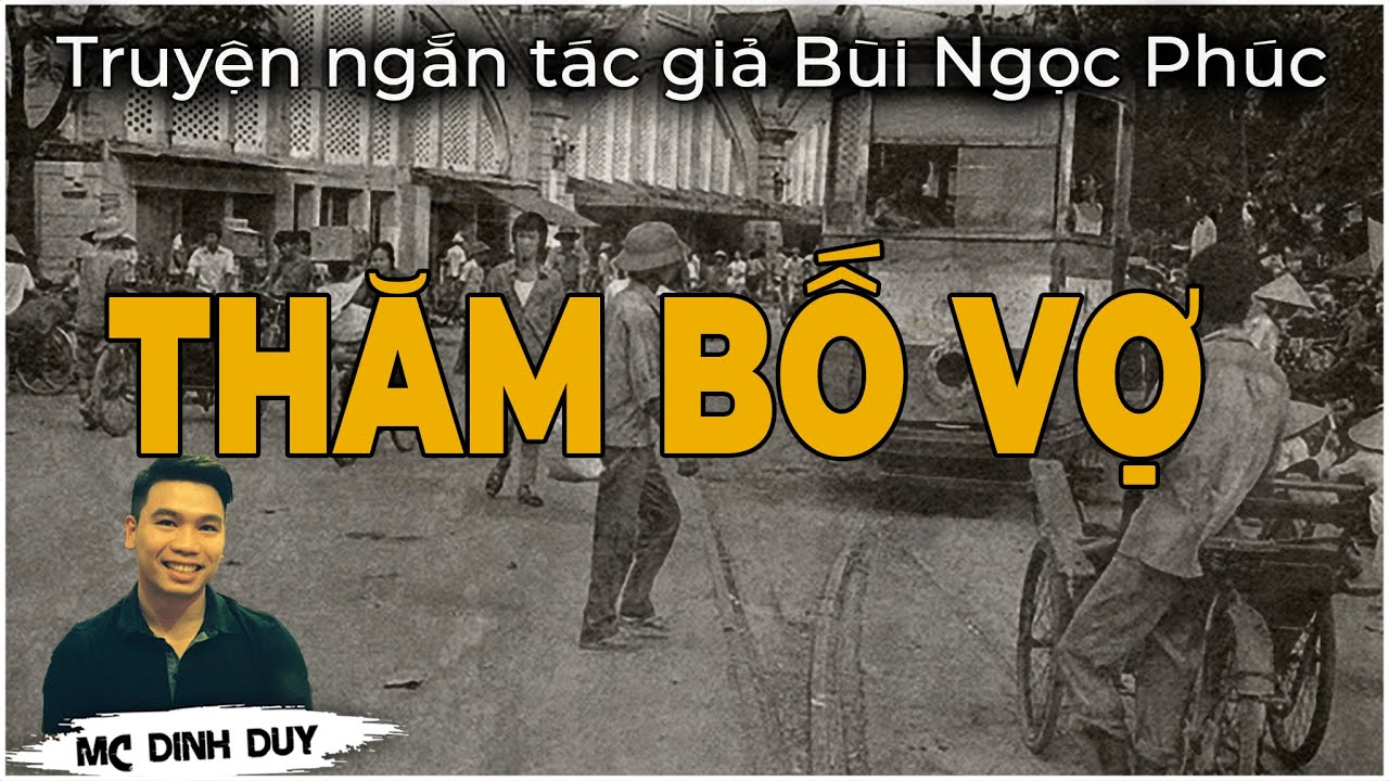 THĂM BỐ VỢ |THĂM GÁI ĐẺ | ĐÓA HOA VÔ THƯỜNG 3 truyện ngắn tâm lý xã hội rất hay của TG Bùi Ngọc Phúc