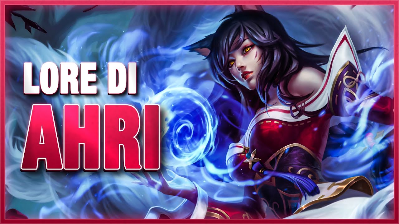 La Storia di AHRI - League of Legends Lore