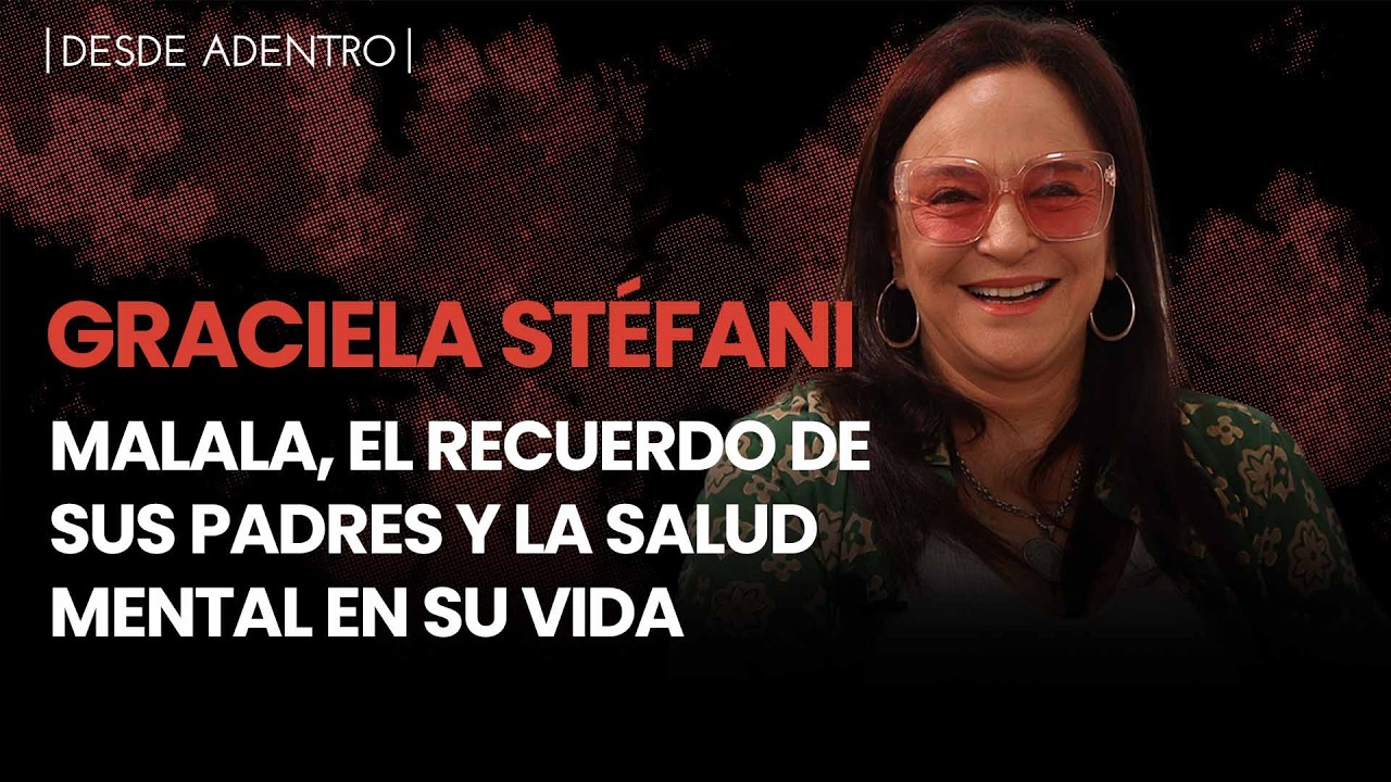 Desde Adentro | Graciela Stéfani: Malala, el recuerdo de sus padres y la salud mental en su vida