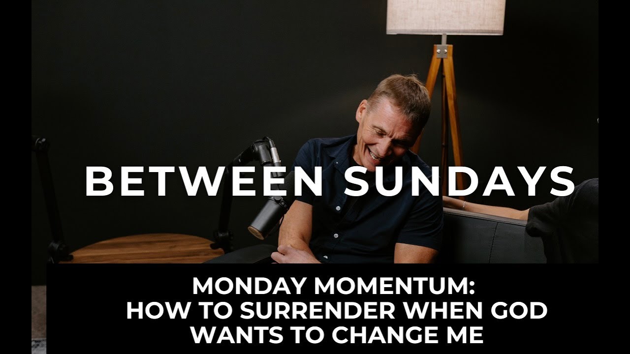 Momentum Monday: SURRENDERING TO THE CHANGES GOD MAKES IN US