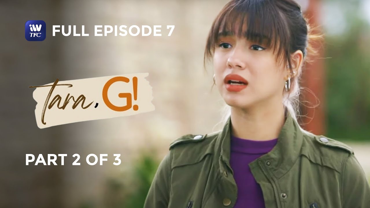 Tara, G! | Episode 7 | Part 2 of 3 | iWantTFC Originals Playback