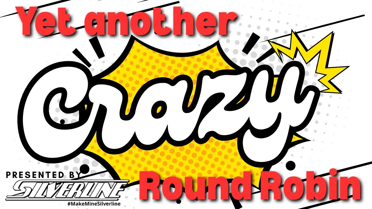 Silverline Wednesday Wham:  Yet another crazy Round Robin!