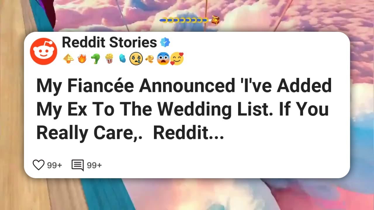 My Fiancée Announced 'I've Added My Ex To The Wedding List. If You Really Care,.  Reddit #reddit