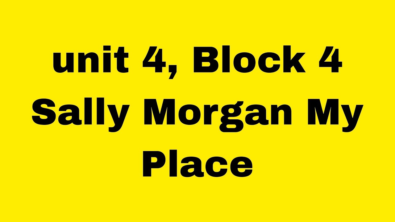 Block 4 unit 4 Sally Morgan: My Place