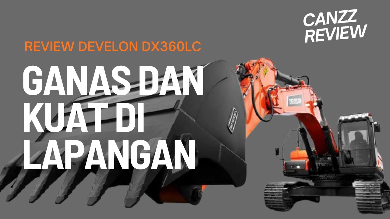 REVIEW | EXCAVATOR | DEVELON DX360LC | GANAS DAN KUAT DI LAPANGAN