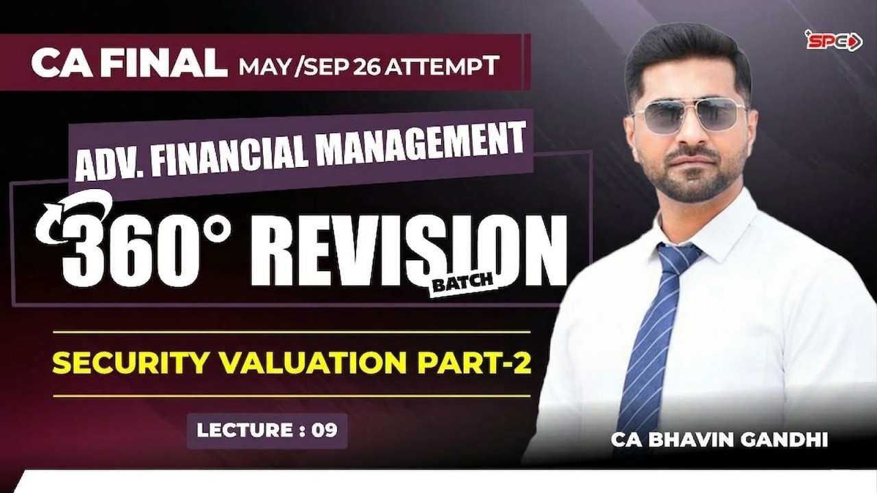CA FINAL- 360° Revision Series | Lecture 9 | AFM Security Valuation! May-Sept 26 | CA Bhavin Gandhi