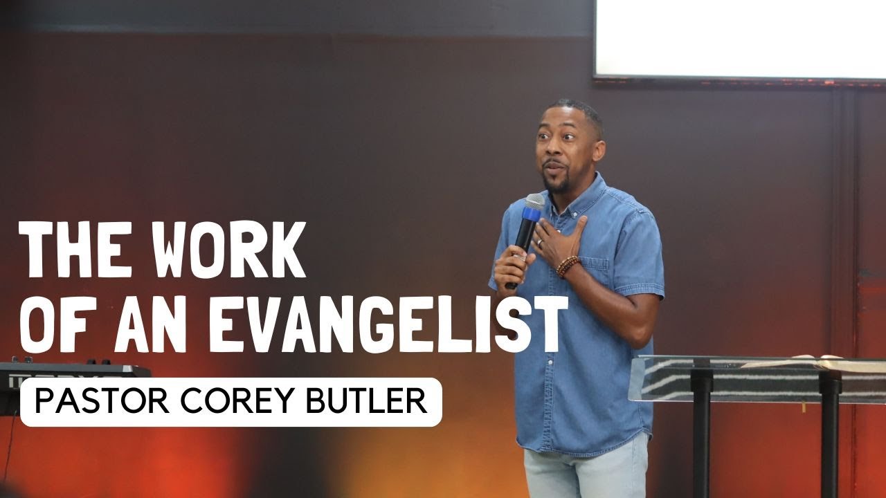 THE WORK OF AN EVANGELIST | PASTOR COREY BUTLER