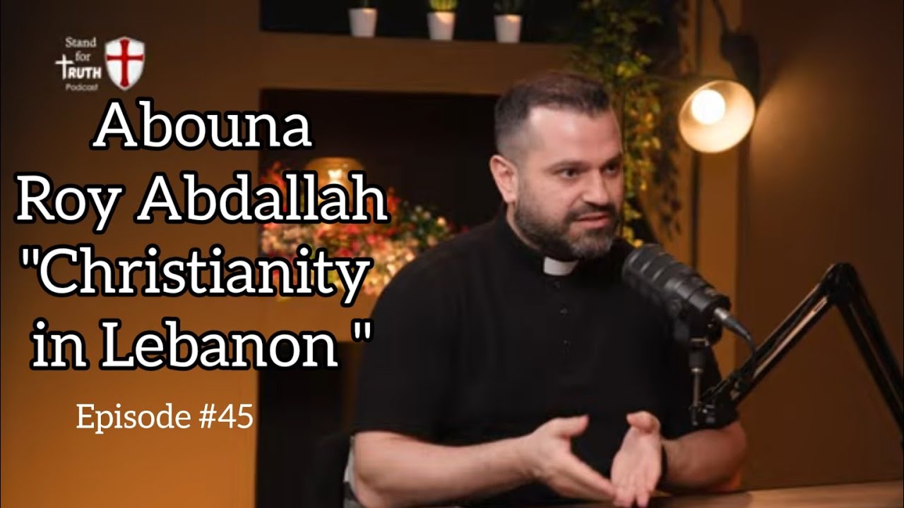 "Christianity in Lebanon" Abouna Roy Abdallah 2nd episode | episode #45