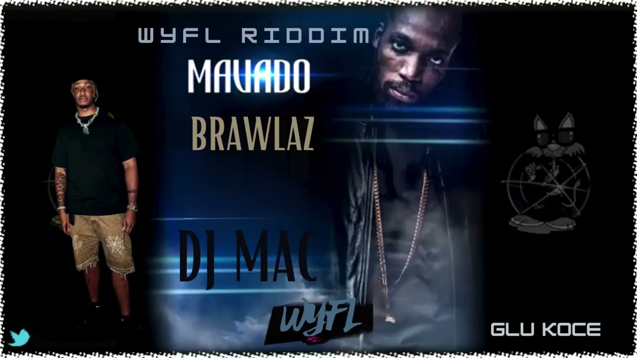 Mavado, DJ Mac - Brawlaz (WYFL RIDDIM)