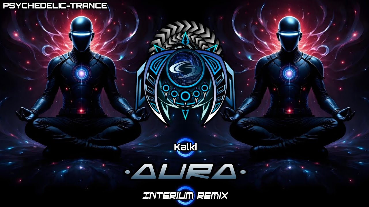 PSYCHEDELIC-T. ◈ Kalki - Aura (Interium Remix)