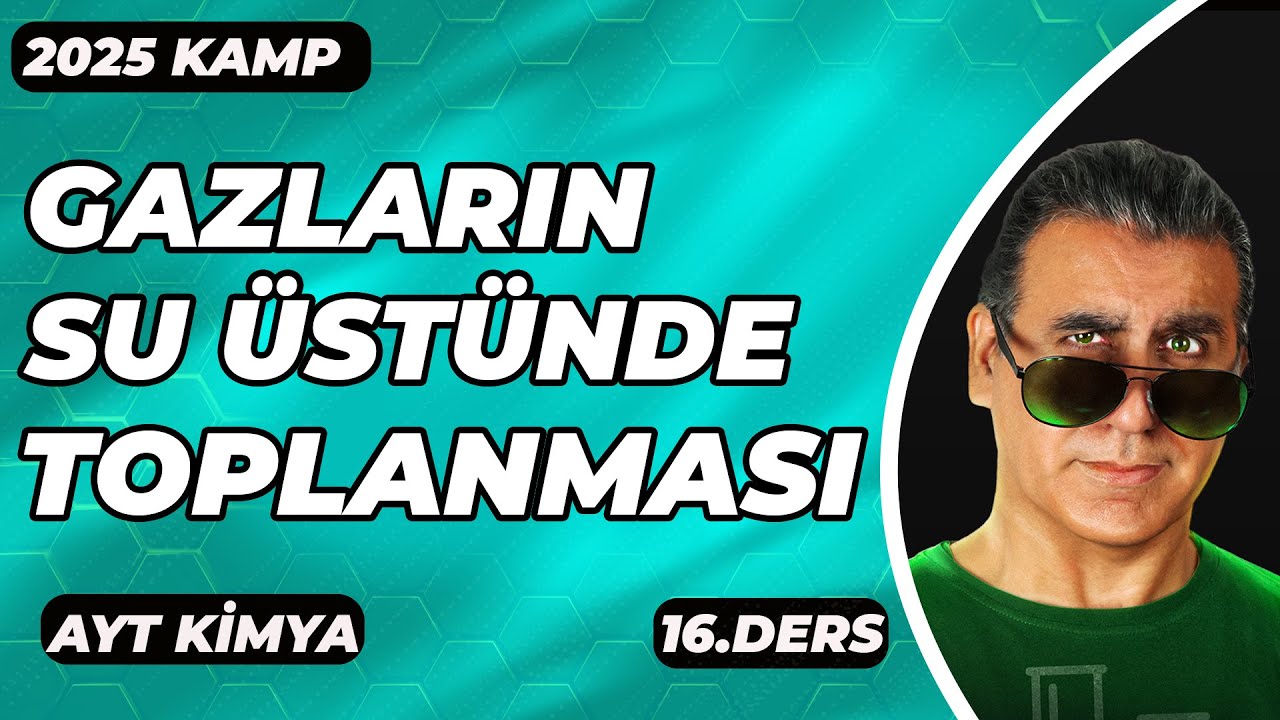 AYT KİMYA | GAZLARIN SU ÜSTÜNDE TOPLANMASI   | 2025 I 16. DERS