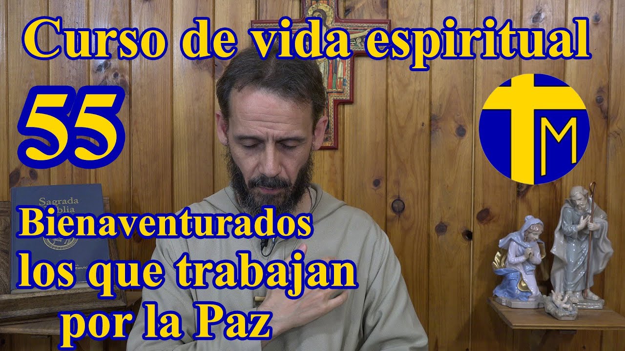 Curso de vida espiritual. 55) Bienaventurados los que trabajan por la paz.